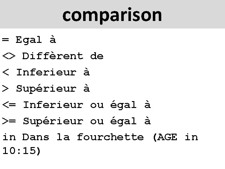 comparison = Egal à <> Diffèrent de < Inferieur à > Supérieur à <=