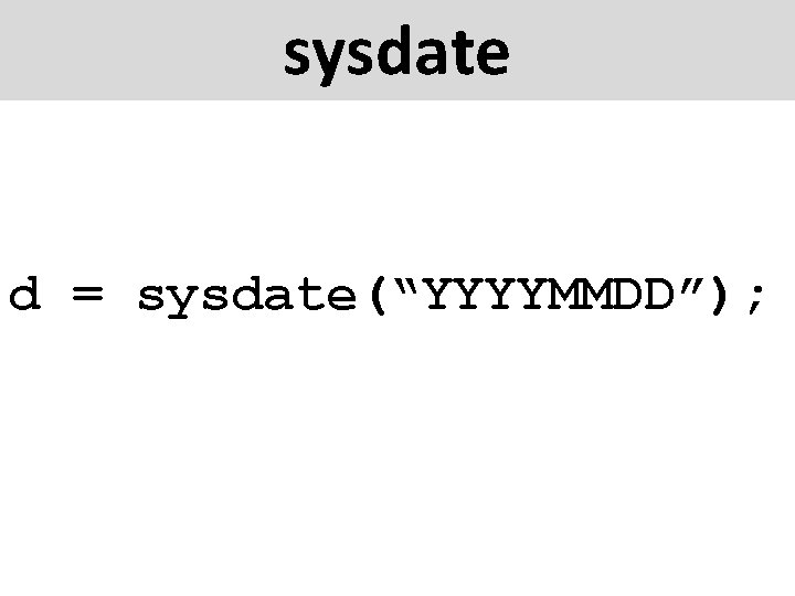 sysdate d = sysdate(“YYYYMMDD”); 
