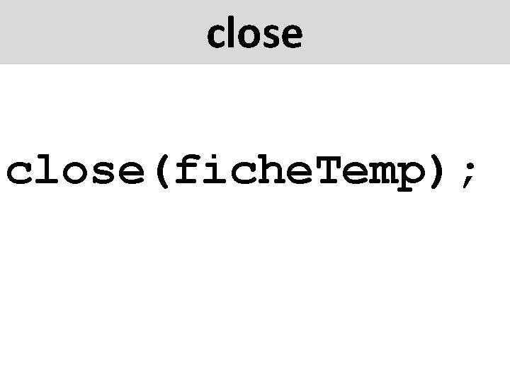 close(fiche. Temp); 