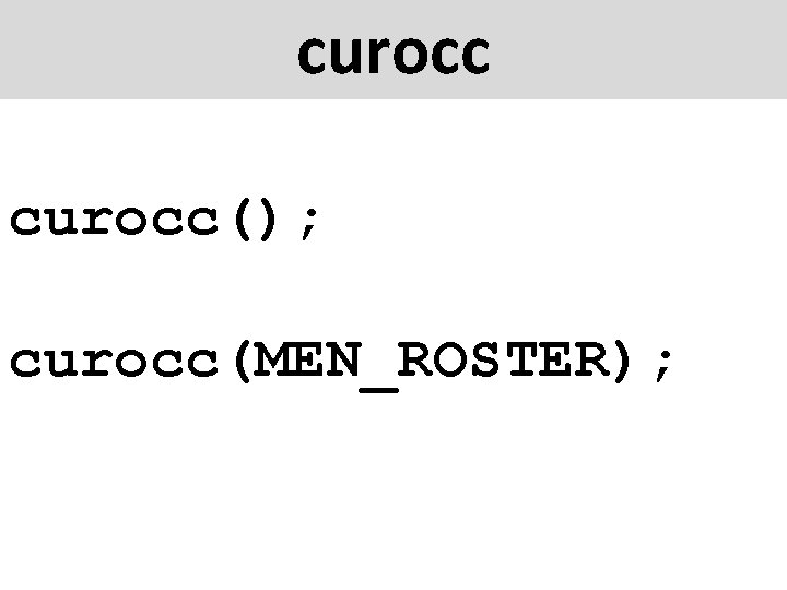 curocc(); curocc(MEN_ROSTER); 