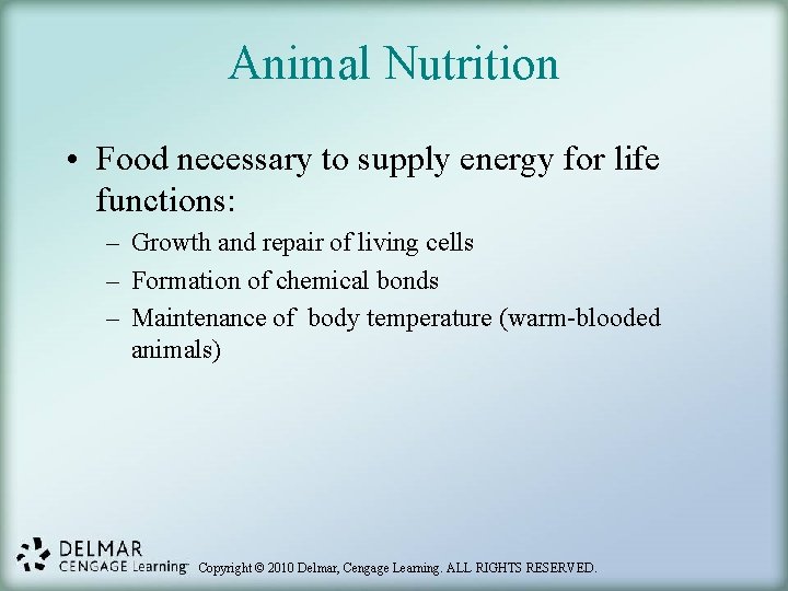 Animal Nutrition • Food necessary to supply energy for life functions: – Growth and