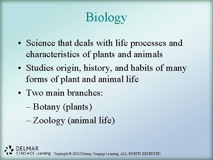 Biology • Science that deals with life processes and characteristics of plants and animals