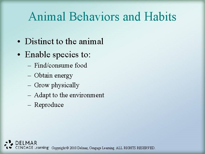 Animal Behaviors and Habits • Distinct to the animal • Enable species to: –