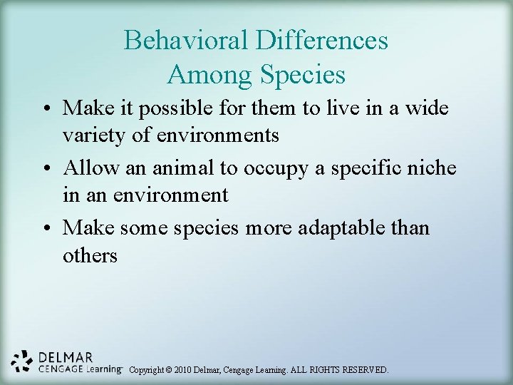Behavioral Differences Among Species • Make it possible for them to live in a