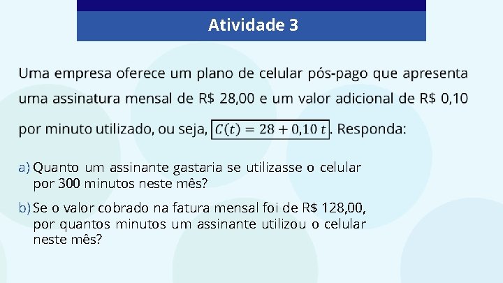 Atividade 3 a) Quanto um assinante gastaria se utilizasse o celular por 300 minutos