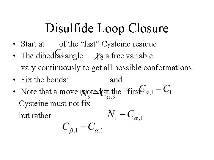 Disulfide Loop Closure • Start at of the “last” Cysteine residue • The dihedral