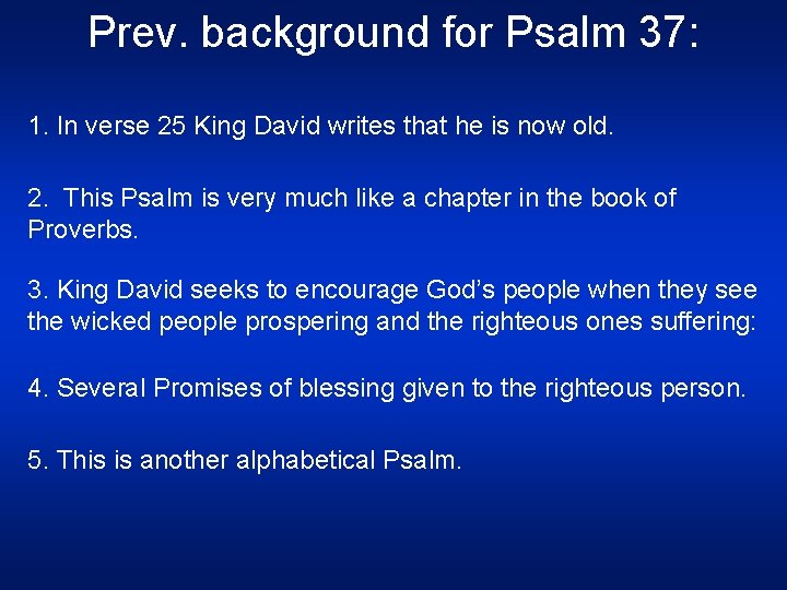 Prev. background for Psalm 37: 1. In verse 25 King David writes that he