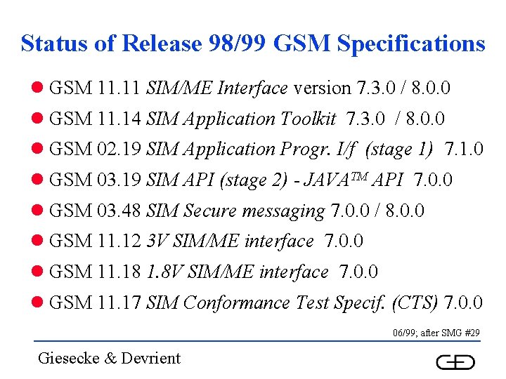 Status of Release 98/99 GSM Specifications l GSM 11. 11 SIM/ME Interface version 7.