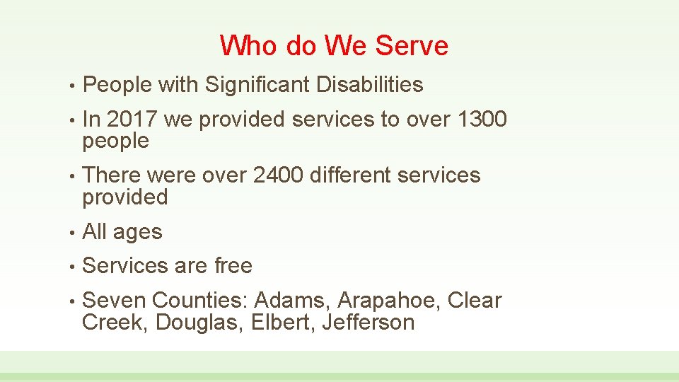 Who do We Serve • People with Significant Disabilities • In 2017 we provided