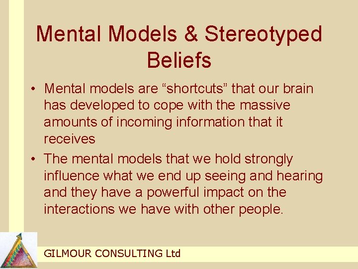 Mental Models & Stereotyped Beliefs • Mental models are “shortcuts” that our brain has Mental Models & Stereotyped Beliefs • Mental models are “shortcuts” that our brain has