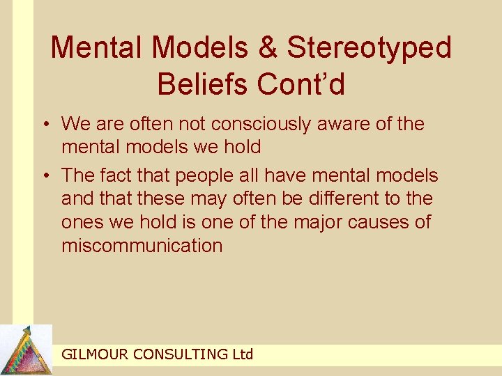 Mental Models & Stereotyped Beliefs Cont’d • We are often not consciously aware of Mental Models & Stereotyped Beliefs Cont’d • We are often not consciously aware of
