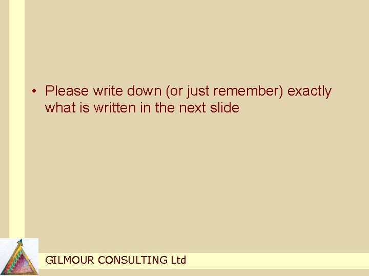 • Please write down (or just remember) exactly what is written in the • Please write down (or just remember) exactly what is written in the