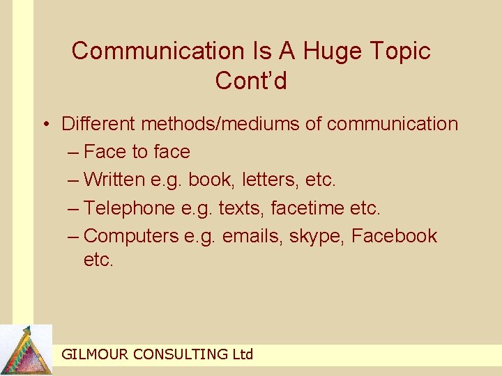 Communication Is A Huge Topic Cont’d • Different methods/mediums of communication – Face to Communication Is A Huge Topic Cont’d • Different methods/mediums of communication – Face to