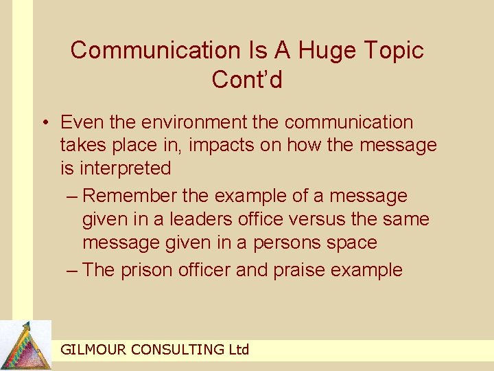 Communication Is A Huge Topic Cont’d • Even the environment the communication takes place Communication Is A Huge Topic Cont’d • Even the environment the communication takes place