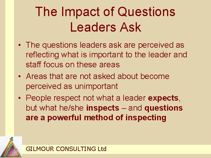 The Impact of Questions Leaders Ask • The questions leaders ask are perceived as The Impact of Questions Leaders Ask • The questions leaders ask are perceived as