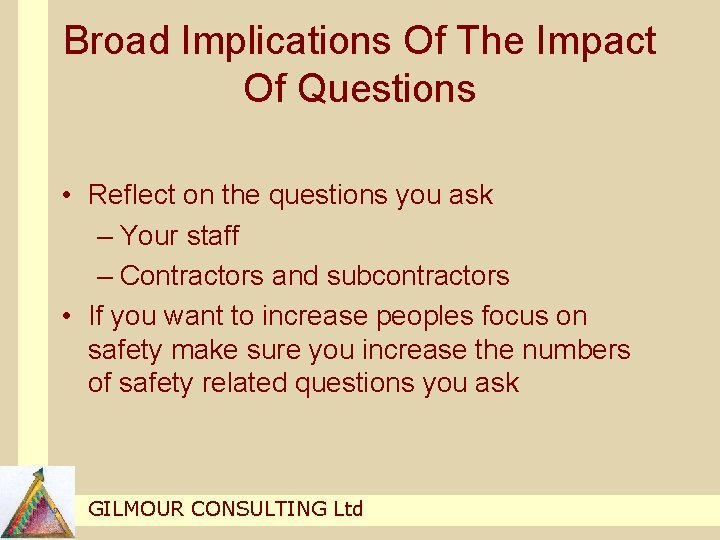 Broad Implications Of The Impact Of Questions • Reflect on the questions you ask Broad Implications Of The Impact Of Questions • Reflect on the questions you ask