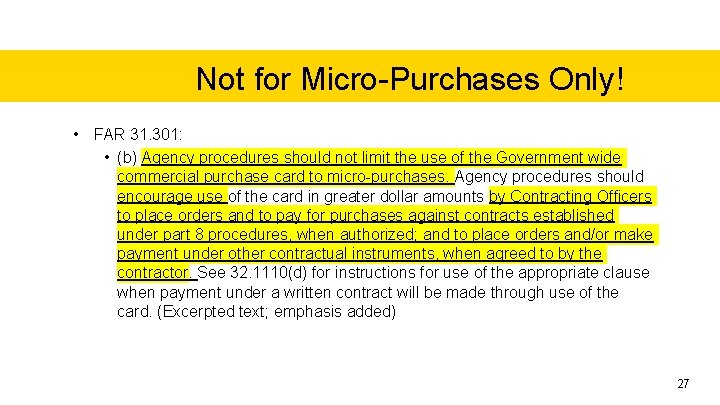 Not for Micro-Purchases Only! • FAR 31. 301: • (b) Agency procedures should not