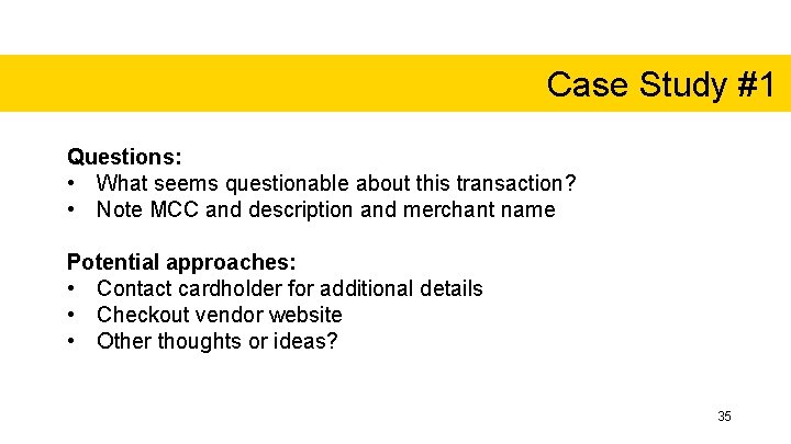 Case Study #1 Questions: • What seems questionable about this transaction? • Note MCC