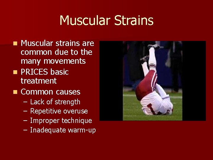 Muscular Strains Muscular strains are common due to the many movements n PRICES basic