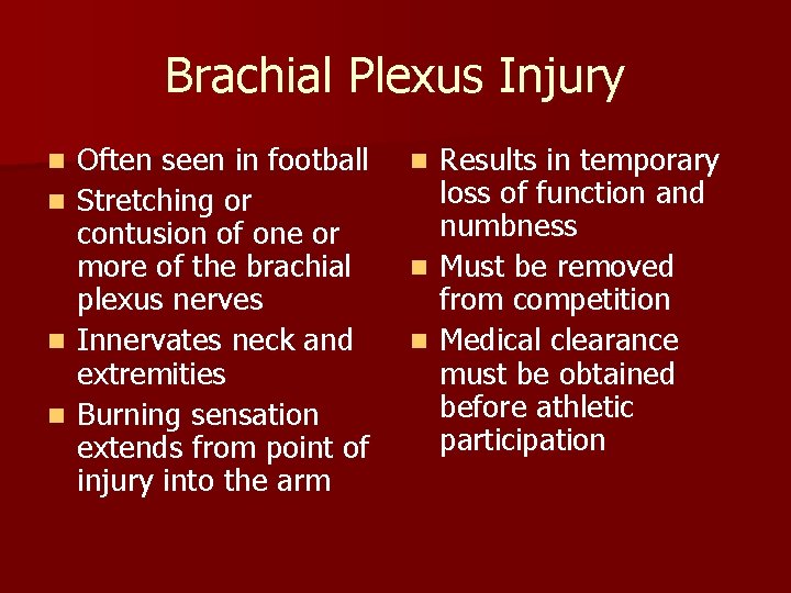 Brachial Plexus Injury n n Often seen in football Stretching or contusion of one