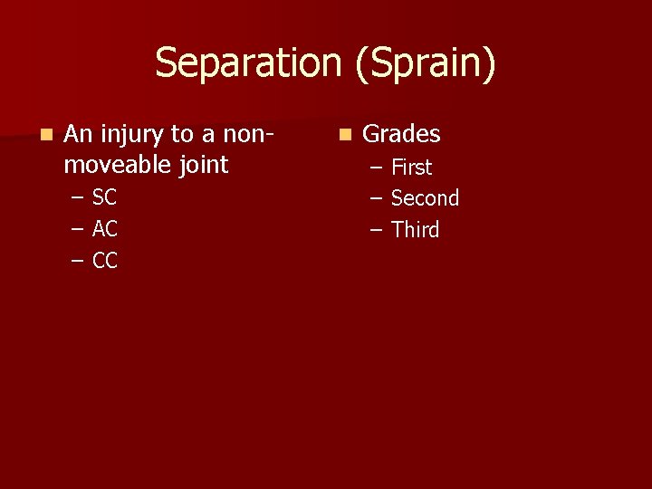 Separation (Sprain) n An injury to a nonmoveable joint – – – SC AC