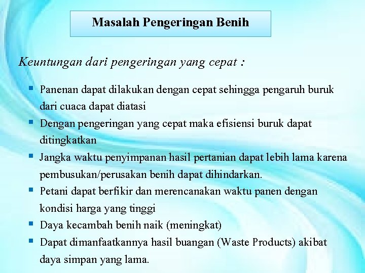 Masalah Pengeringan Benih Keuntungan dari pengeringan yang cepat : § Panenan dapat dilakukan dengan