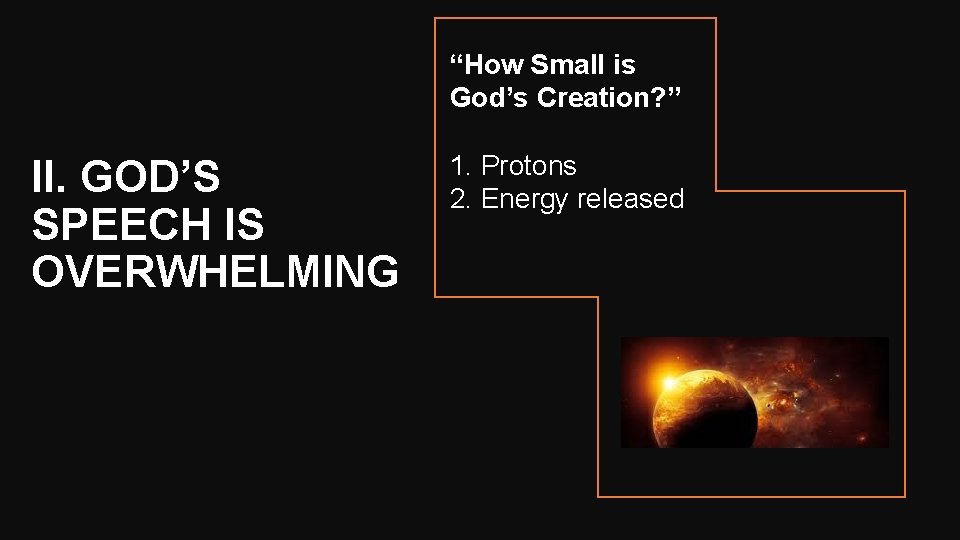 “How Small is God’s Creation? ” II. GOD’S SPEECH IS OVERWHELMING 1. Protons 2.