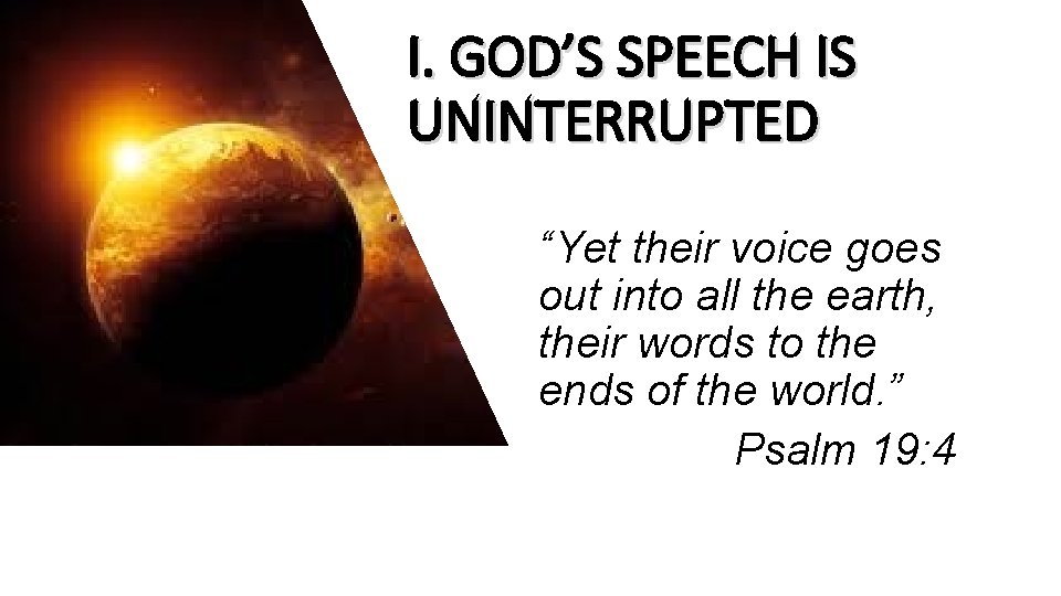 I. GOD’S SPEECH IS UNINTERRUPTED “Yet their voice goes out into all the earth,