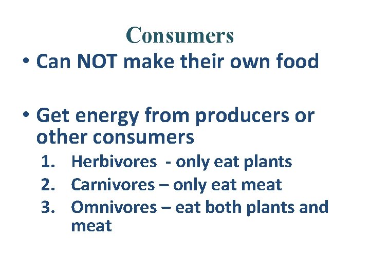 Consumers • Can NOT make their own food • Get energy from producers or
