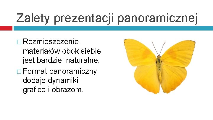 Zalety prezentacji panoramicznej � Rozmieszczenie materiałów obok siebie jest bardziej naturalne. � Format panoramiczny