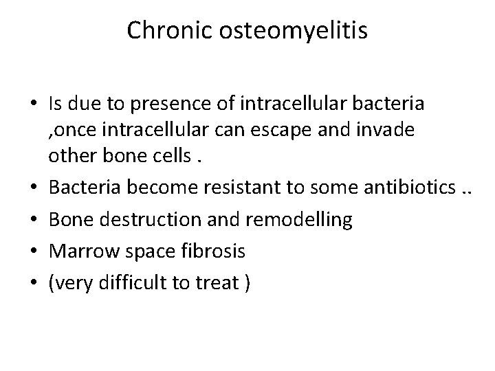 Chronic osteomyelitis • Is due to presence of intracellular bacteria , once intracellular can