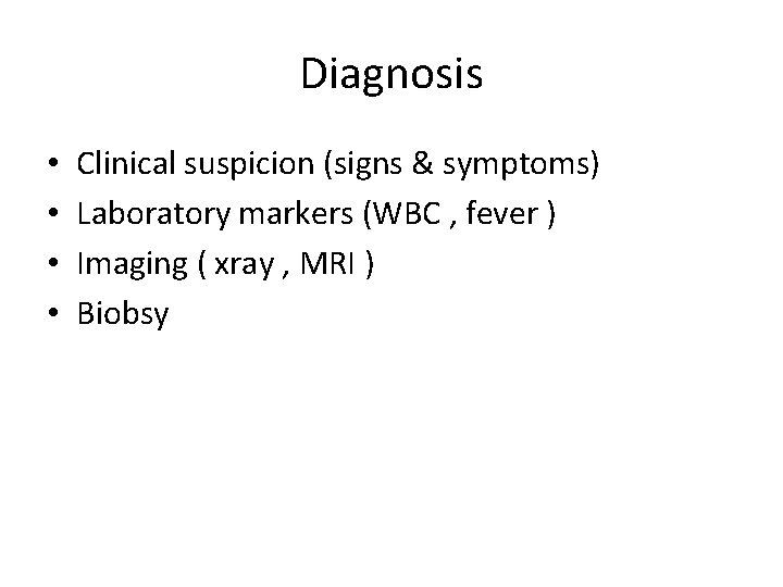 Diagnosis • • Clinical suspicion (signs & symptoms) Laboratory markers (WBC , fever )