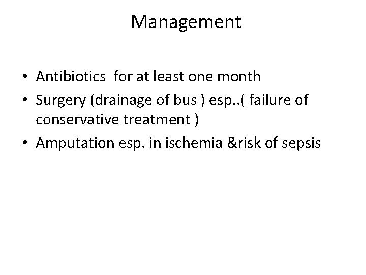 Management • Antibiotics for at least one month • Surgery (drainage of bus )