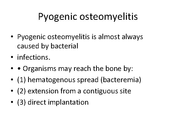 Pyogenic osteomyelitis • Pyogenic osteomyelitis is almost always caused by bacterial • infections. •
