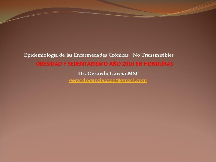 Epidemiología de las Enfermedades Crónicas No Transmisibles OBESIDAD Y SEDENTARISMO AÑO 2010 EN HONDURAS