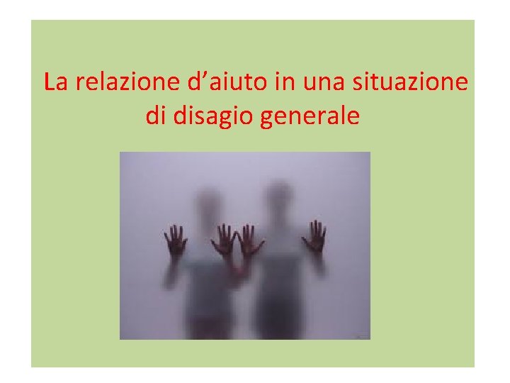 La relazione d’aiuto in una situazione di disagio generale 