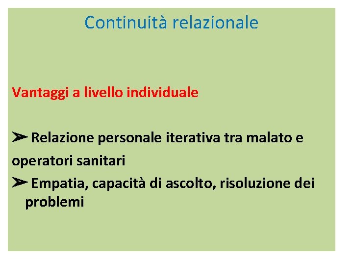 Continuità relazionale Vantaggi a livello individuale ➢ Relazione personale iterativa tra malato e operatori