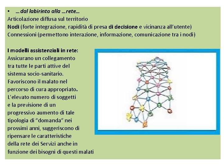  • …dal labirinto alla …rete… Articolazione diffusa sul territorio Nodi (forte integrazione, rapidità