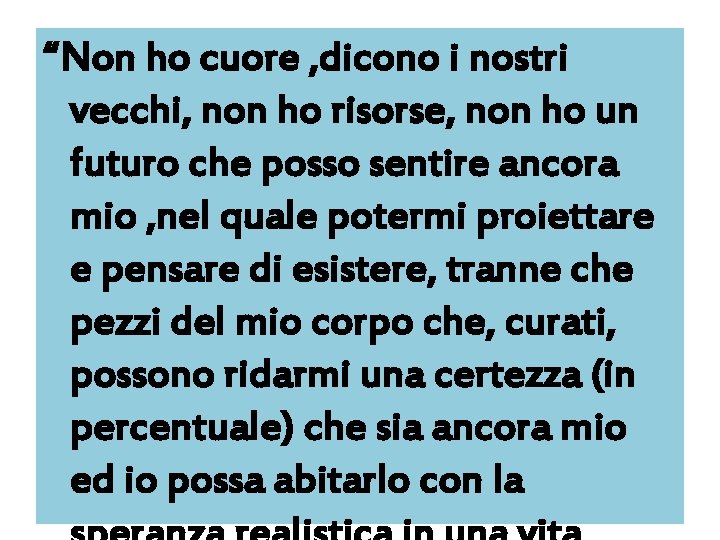 “Non ho cuore , dicono i nostri vecchi, non ho risorse, non ho un