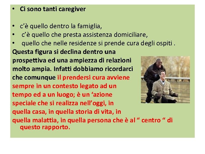  • Ci sono tanti caregiver • c’è quello dentro la famiglia, • c’è