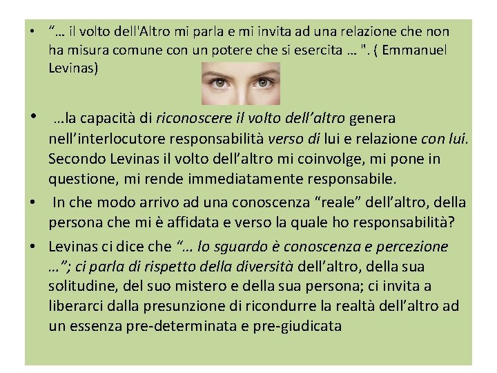  • “… il volto dell'Altro mi parla e mi invita ad una relazione