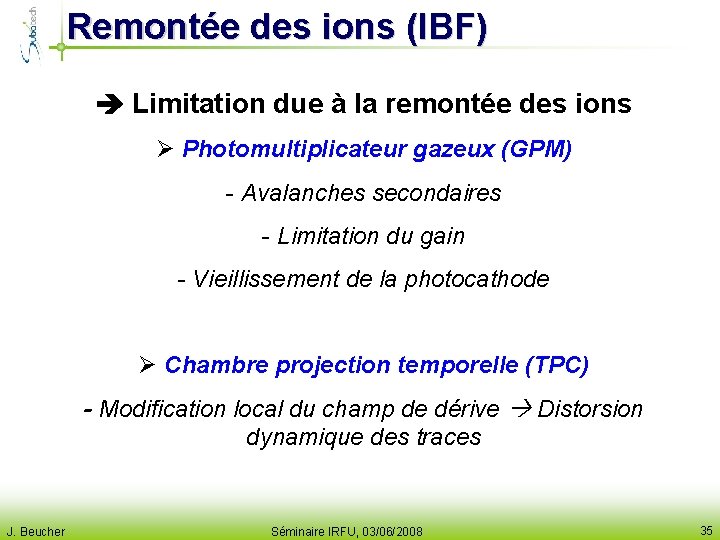 Remontée des ions (IBF) Limitation due à la remontée des ions Ø Photomultiplicateur gazeux