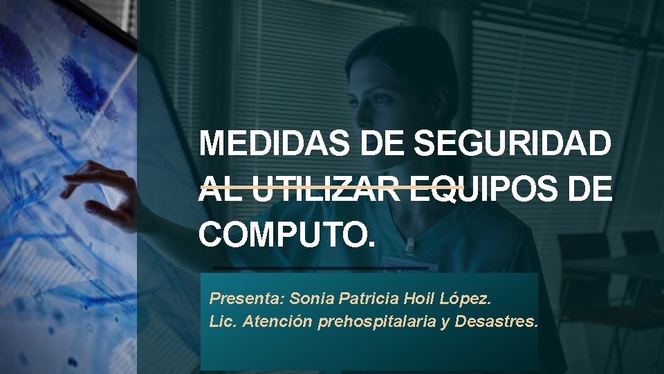 MEDIDAS DE SEGURIDAD AL UTILIZAR EQUIPOS DE COMPUTO. Presenta: Sonia Patricia Hoil López. Lic.