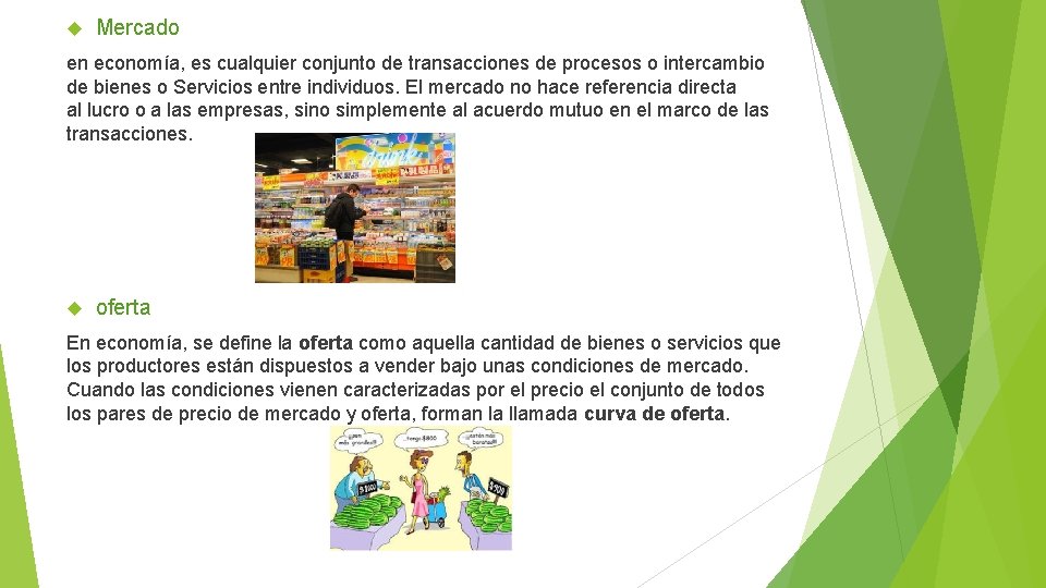  Mercado en economía, es cualquier conjunto de transacciones de procesos o intercambio de