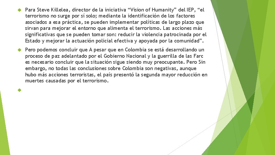  Para Steve Killelea, director de la iniciativa “Vision of Humanity” del IEP, “el