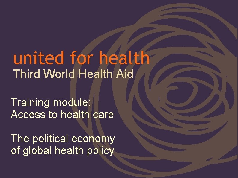 united for health Third World Health Aid Training module: Access to health care The