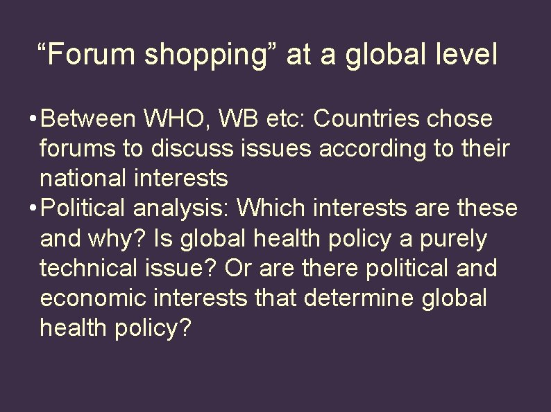 “Forum shopping” at a global level • Between WHO, WB etc: Countries chose forums