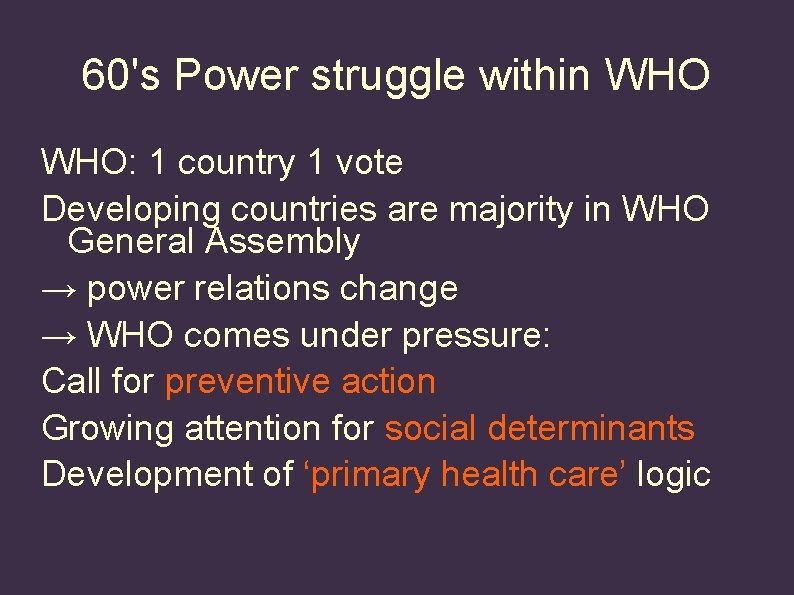 60's Power struggle within WHO: 1 country 1 vote Developing countries are majority in