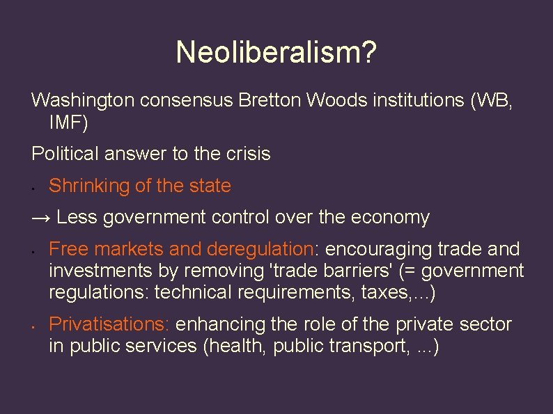 Neoliberalism? Washington consensus Bretton Woods institutions (WB, IMF) Political answer to the crisis •