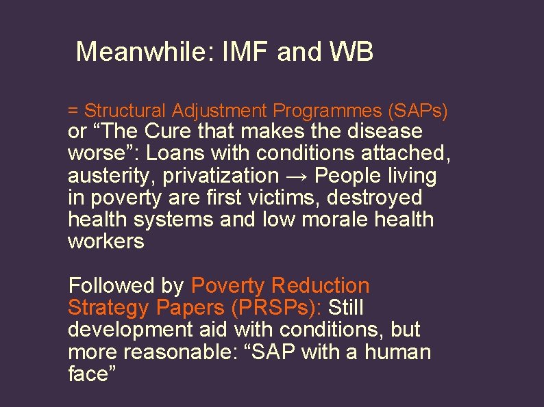 Meanwhile: IMF and WB = Structural Adjustment Programmes (SAPs) or “The Cure that makes